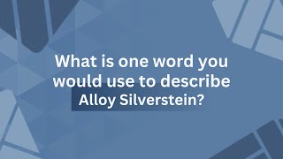 What is one word you would use to describe Alloy Silverstein? | Alloy Silverstein