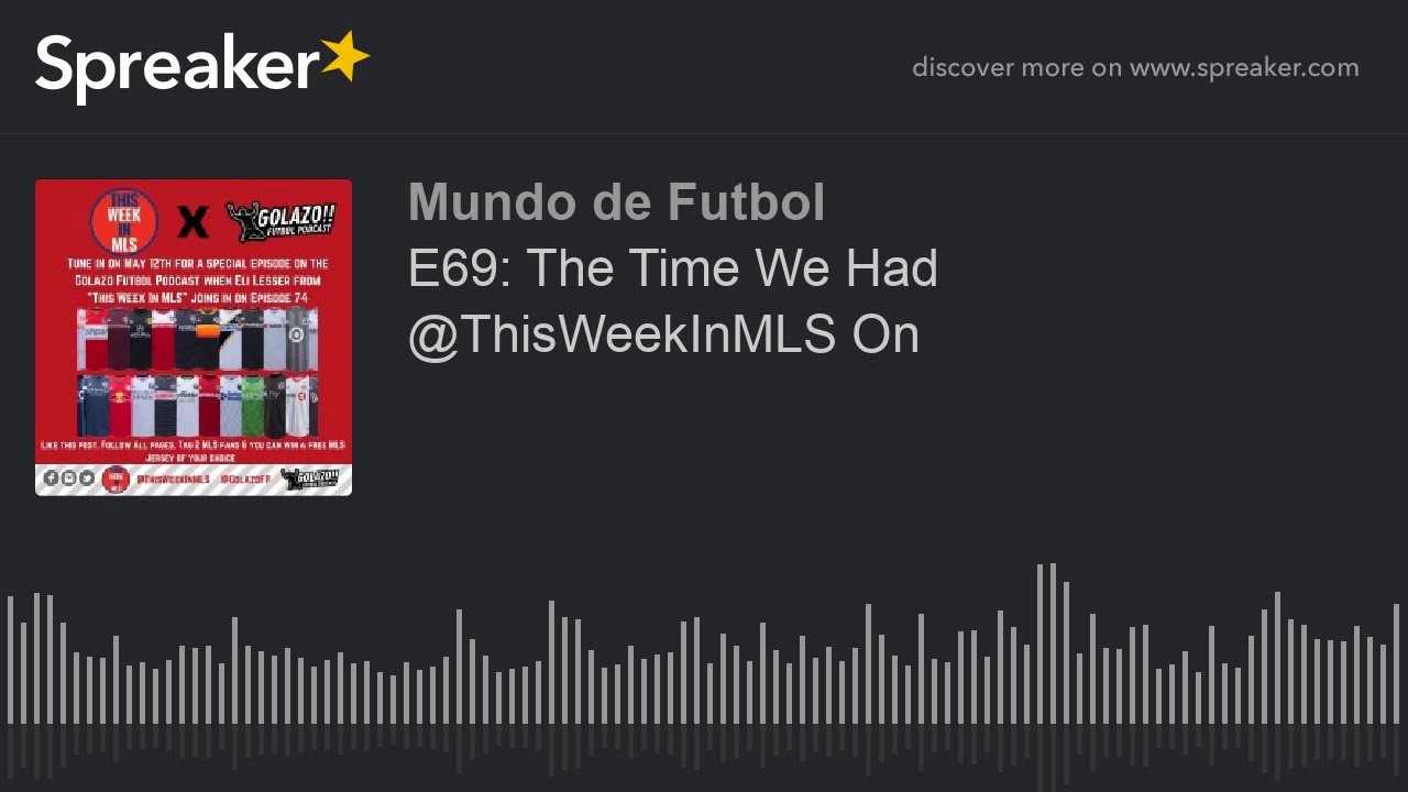 E69: The Time We Had @ThisWeekInMLS On