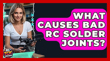 What Causes Bad RC Solder Joints? - RC Toy Central