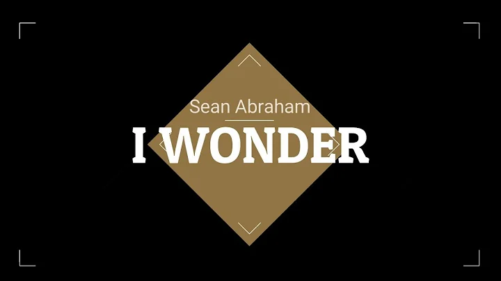 I Wonder - Sean Abraham (Lyric Video)