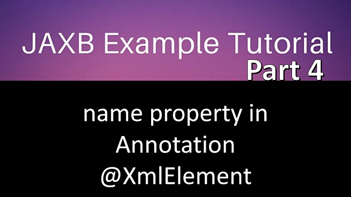 name property in annotation XmlElement. Jaxb tutorial part 4.