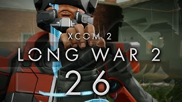 XCOM 2 LONG WAR 2 #26 LONG WAR 2 - Gameplay / Let