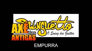 Empurra - Swinguetto - Axé das Antigas - Axé Retrô - Relíquia