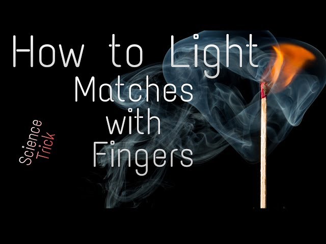 How to Light a Match with Your Fingers