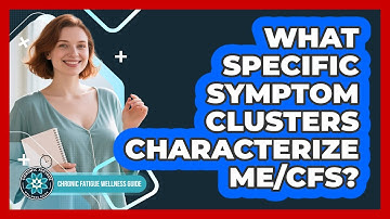What Specific Symptom Clusters Characterize ME/CFS?