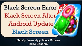 How to Fix Candy Fever App Black Screen Error | After Android Update | Problem Solved in Android screenshot 3