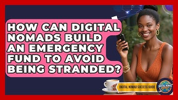 How Can Digital Nomads Build An Emergency Fund To Avoid Being Stranded?