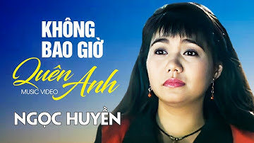 Ngọc Huyền - KHÔNG BAO GIỜ QUÊN ANH | Official MV