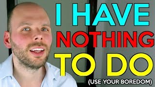 Why Do i Feel Bored All The Time???