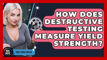 How Does Destructive Testing Measure Yield Strength? - How Things Break