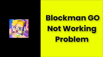Blockman Go Not Working Problem Android & Ios - 2022 - Fix
