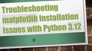 Troubleshooting matplotlib Installation Issues with Python 3.12