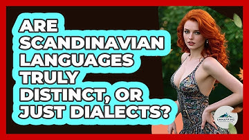 Are Scandinavian Languages Truly Distinct, Or Just Dialects? - Unmapping Scandinavia