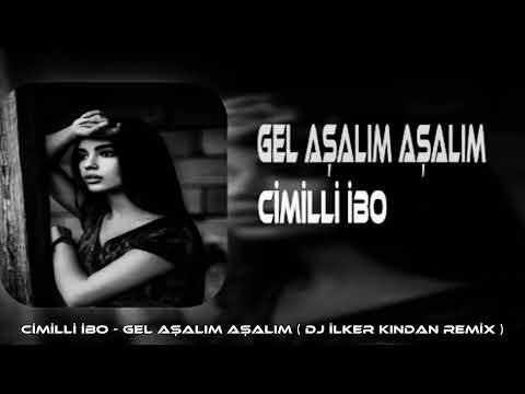 CİMİLLİ İBO - GEL AŞALIM AŞALIM ( DJ İLKER KINDAN REMİX )