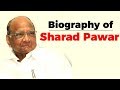 Biography of Sharad Pawar, Member of Rajya Sabha and former Chief Minister of Maharashtra