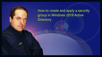 How to create and apply a security group in Windows 2019 Active Directory