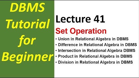 Lec41 - Set Operation | Union Difference Intersection Product Division in Relational Algebra