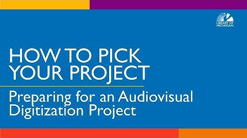 How to Pick Your Project Preparing for an Audiovisual Digitization Project w/Sarah Mainville