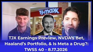 TJX Earnings NVDA s Bet Haaland s Portfolio Is Meta a Drug TWSS 40 - 8 17 2026