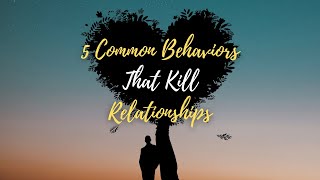 5 common behaviors that kill relationships