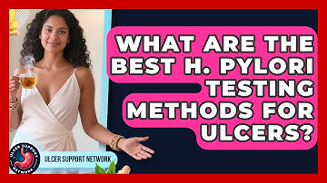 What Are The Best H. Pylori Testing Methods For Ulcers? - Ulcer Support Network