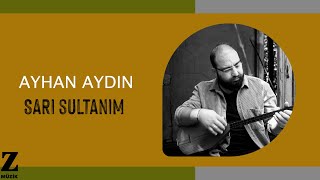 Ayhan Aydın - Sarı Sultanım I Yolluk © 2023 Z Müzik Resimi