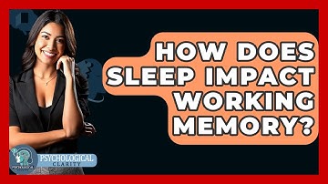 How Does Sleep Impact Working Memory? - Psychological Clarity