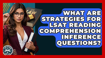 What Are Strategies For LSAT Reading Comprehension Inference Questions? - Law School Prep Hub