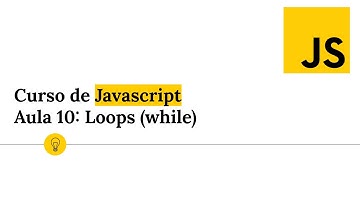 Curso de Javascript - Aula 10: Loops (while)