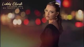 Liddy Clark l “If There Was No Traffic in L.A.” (Official Visualizer)