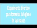 Experimento divertido para fomentar la higiene de las manos a los niños.