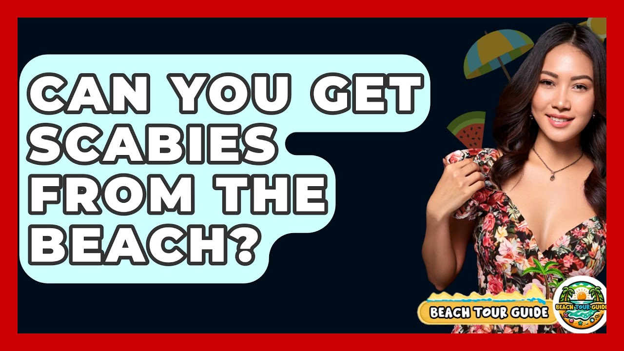 Can You Get Scabies From The Beach Beach Tour Guide YouTube Can You Get Scabies From The Beach Beach Tour Guide YouTube