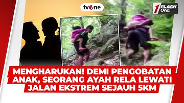 Mengharukan! Demi Pengobatan Anak, Seorang Ayah Rela Lewati Jalan Ekstrem Sejauh 5km | FlashOne
