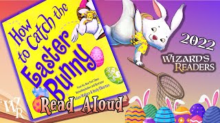 How To Catch The Easter Bunny Easter Read Aloud For Kids