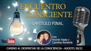 CAMINO AL DESPERTAR DE LA CONSCIENCIA, Capítulo Final | Encuentro Consciente