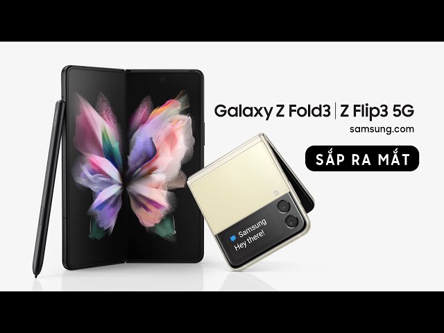 Samsung Galaxy Z Fold3 | Z Flip3 5G: Gập mọi giới hạn, mở vạn tiềm năng