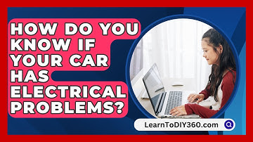 How Do You Know If Your Car Has Electrical Problems? - LearnToDIY360.com