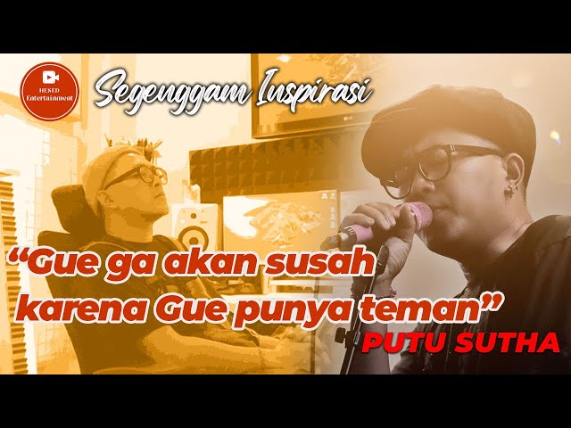 Gue Ga Akan Susah Karena Gue Punya Teman, Putu Sutha | Segenggam Inspirasi class=