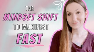 This is the Mindset Shift to Manifest Everything You Want