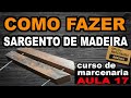 Como fazer um sargento caseiro - diy faça vc mesmo