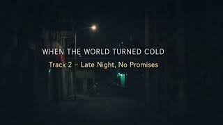Late Night, No Promises – Track 2 | When the World Turned Cold (EP)