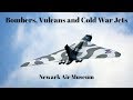 Bombers, Vulcans and Cold War Jets - Newark Air Museum - Aviation History