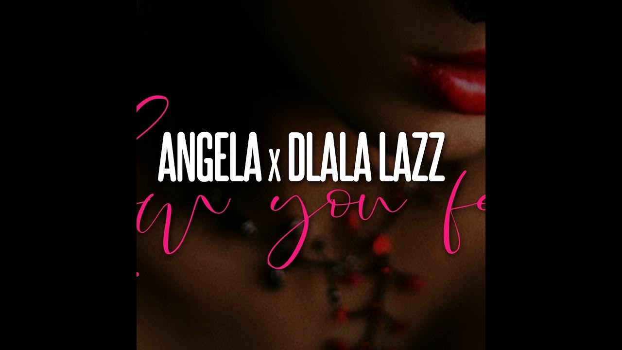 Angela ft. Dlala Lazz - How You Feel - YouTube