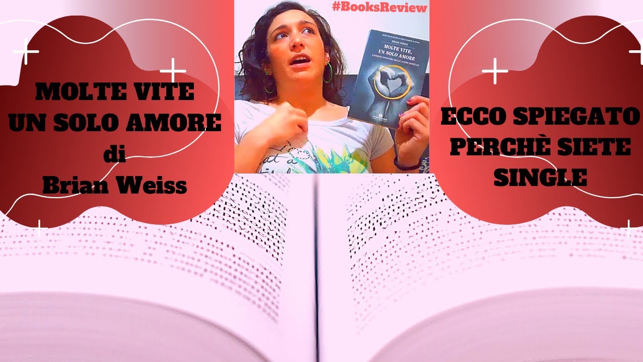 ECCO PERCHE' SIETE SINGLE "Molte vite un solo amore" di Brian Weiss #