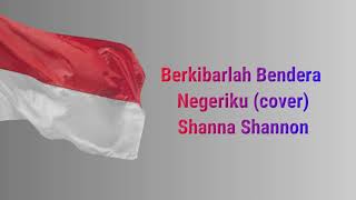 Berkibarlah Bendera Negeriku - Shanna Shannon 🎵 (Cover)