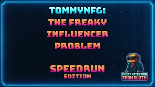 Famous TommyNFG: The Freaky Influencer Problem - Speedrun Edition Net Worth