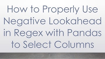 How to Properly Use Negative Lookahead in Regex with Pandas to Select Columns