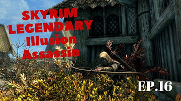 Skyrim Legendary Illusion Assassin build ep 16