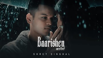 Baarishen : Shrey Singhal : Official Music Video | Kunaal Vermaa