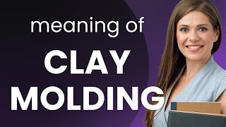 Understanding Clay Molding: A Guide to the Art and Craft